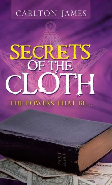 Cover for Carlton James · Secrets of the Cloth The Powers That Be (Hardcover Book) (2019)