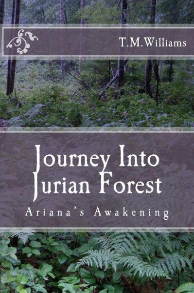 Cover for T M Williams · Journey into Jurian Forest (Ariana's Awakening) (Volume 1) (Paperback Book) (2013)