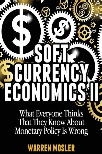 Soft Currency Economics Ii: the Origin of Modern Monetary Theory - Mr Warren Mosler - Livros - Createspace - 9781482735437 - 11 de março de 2013