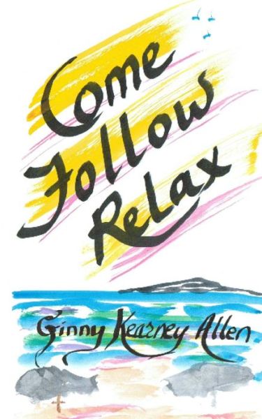 Cover for Ginny Kearney Allen · Come Follow Relax (Taschenbuch) (2013)