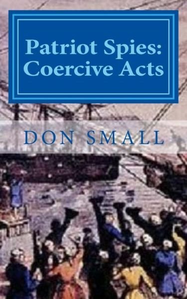 Cover for Donald M Small · Patriot Spies: Coercive Acts (Pocketbok) (2013)