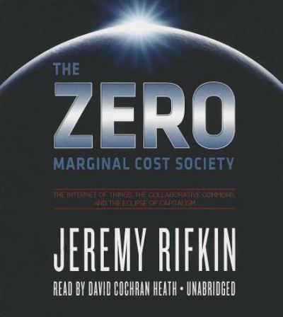 Cover for Jeremy Rifkin · The Zero Marginal Cost Society The Internet of Things, the Collaborative Commons, and the Eclipse of Capitalism (CD) (2014)