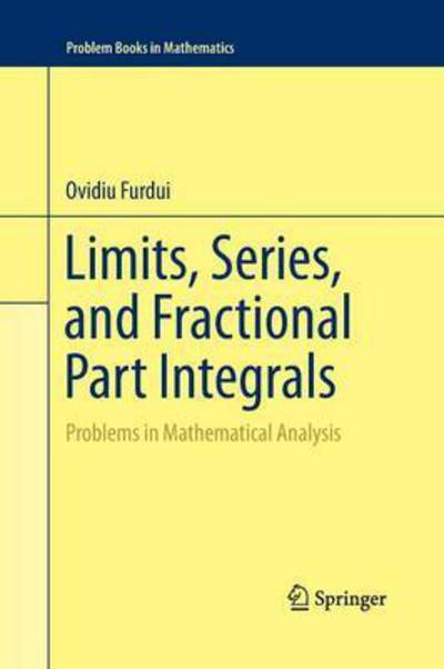 Cover for Ovidiu Furdui · Limits, Series, and Fractional Part Integrals: Problems in Mathematical Analysis - Problem Books in Mathematics (Paperback Book) [2013 edition] (2015)