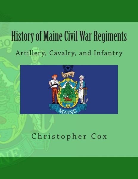 Cover for Christopher Cox · History of Maine Civil War Regiments: Artillery, Cavalry, and Infantry (Paperback Book) (2013)
