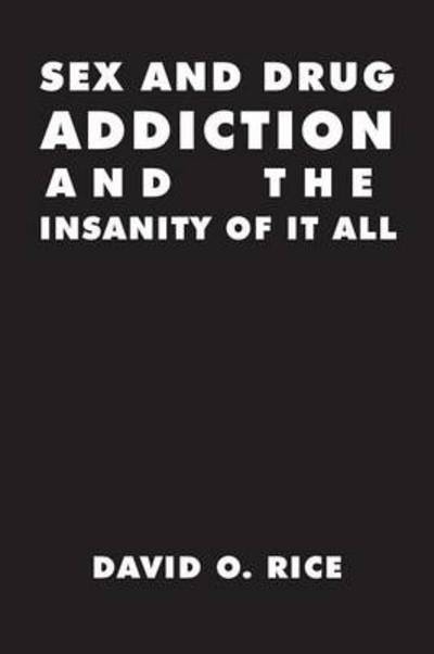 Cover for David O Rice · Sex and Drug Addiction and the Insanity of It All (Paperback Book) (2014)