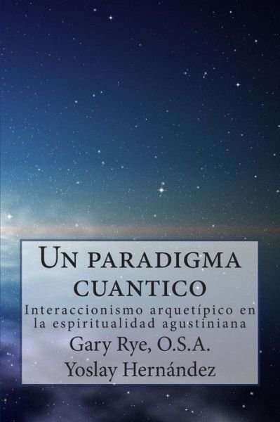 Cover for Rye O, S A, Fr. Gary Charles · Un Paradigma Cuantico: Interaccionismo Arquetipico en La Espiritualidad Agusiniana (Paperback Bog) (2013)