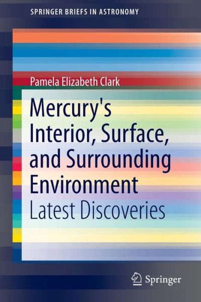 Cover for Pamela Elizabeth Clark · Mercury's Interior, Surface, and Surrounding Environment: Latest Discoveries - SpringerBriefs in Astronomy (Paperback Book) [2015 edition] (2015)