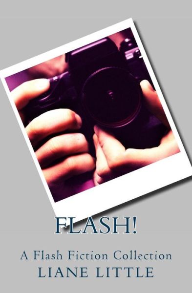 Cover for Liane Little · Flash!: a Flash Fiction Collection (Paperback Book) (2013)