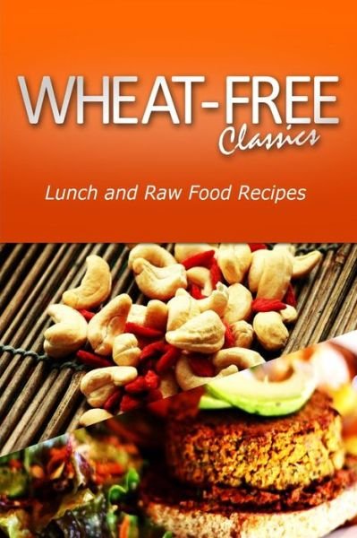 Cover for Wheat Free Classics Compilations · Wheat-free Classics - Lunch and Raw Food Recipes (Paperback Book) (2013)