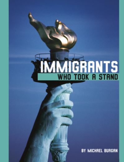 Immigrants Who Took a Stand - Michael Burgan - Books - Capstone Press - 9781496695437 - 2021