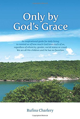 Cover for Rufina Charlery · Only by God's Grace: an Inspirational Guide for Daily Living: to Remind (Paperback Book) (2014)