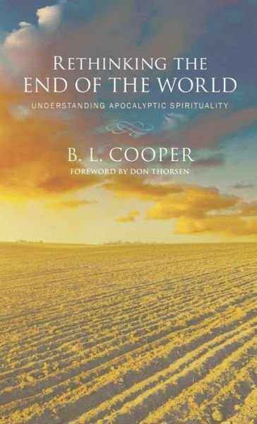 Cover for B L Cooper · Rethinking the End of the World: Understanding Apocalyptic Spirituality (Hardcover bog) (2015)
