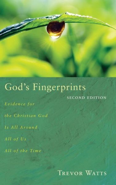 Cover for Trevor Watts · God's Fingerprints, Second Edition: Evidence for the Christian God Is All Around All of Us All of the Time (Hardcover Book) (2013)