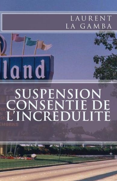 Cover for Laurent La Gamba · Suspension Consentie De L'incrédulité (Paperback Book) [French edition] (2014)