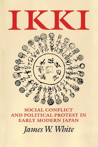Ikki: Social Conflict and Political Protest in Early Modern Japan - James W. White - Bücher - Cornell University Press - 9781501704437 - 24. März 2016