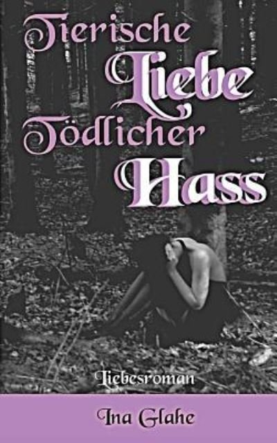 Cover for Ina Glahe · Tierische Liebe-Toedlicher Hass (Paperback Bog) (2014)