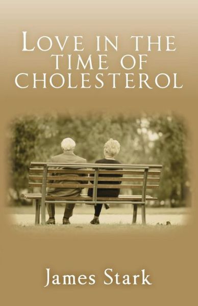 Love in the Time of Cholesterol - James Stark - Books - Createspace - 9781502781437 - December 29, 2014