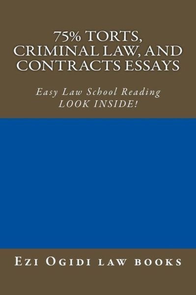 Cover for Ezi Ogidi Law Books · 75% Torts, Criminal Law, and Contracts Essays: Easy Law School Reading - Look Inside! (Taschenbuch) (2014)