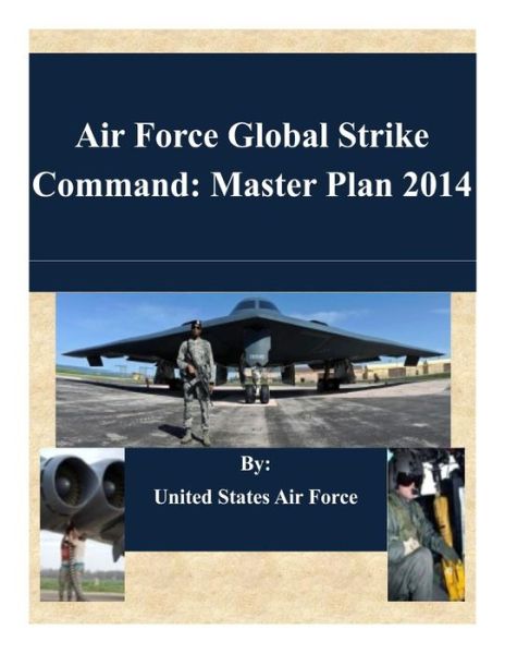 Air Force Global Strike Command: Master Plan 2014 - United States Air Force - Książki - Createspace - 9781505342437 - 3 grudnia 2014