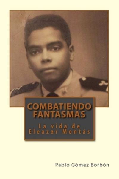 Combatiendo Fantasmas / Fighting Ghosts - Pablo Gomez Borbon - Kirjat - Createspace Independent Pub - 9781507830437 - torstai 4. kesäkuuta 2015