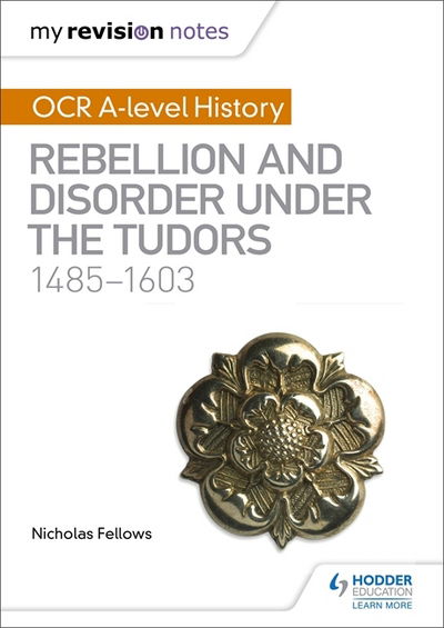 My Revision Notes: OCR A-level History: Rebellion and Disorder under the Tudors 1485-1603 - Nicholas Fellows - Książki - Hodder Education - 9781510416437 - 26 stycznia 2018