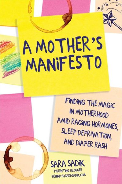 Cover for Sara Sadik · A Mother's Manifesto: Finding the Magic in Motherhood amid Raging Hormones, Sleep Deprivation, and Diaper Rash (Paperback Book) (2022)