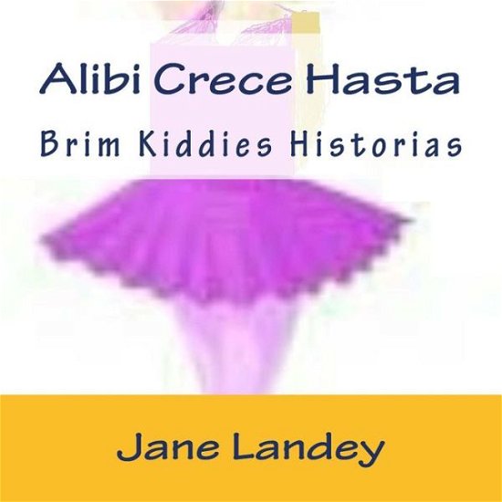 Cover for Jane Landey · Alibi Crece Hasta: Brim Kiddies Historias (Taschenbuch) (2015)