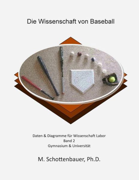 Cover for M Schottenbauer · Die Wissenschaft Von Baseball: Band 2: Daten &amp; Diagramme Fur Wissenschaft Labor (Paperback Bog) (2015)