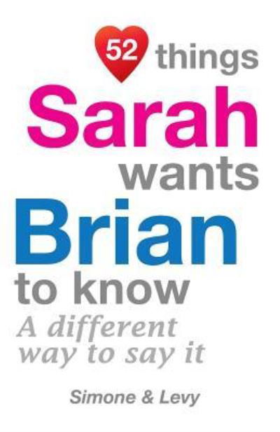 52 Things Sarah Wants Brian To Know - Simone - Bøger - Createspace Independent Publishing Platf - 9781511985437 - 31. oktober 2014