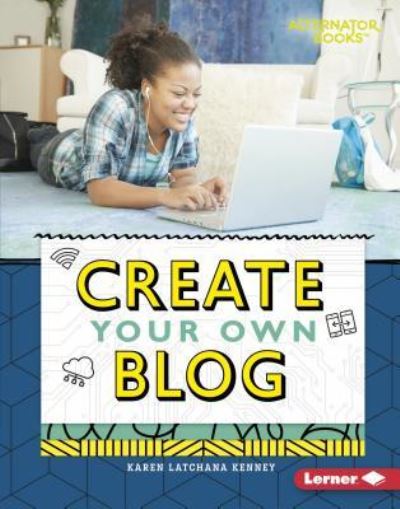 Cover for Karen Latchana Kenney · Create Your Own Blog (Hardcover Book) (2018)