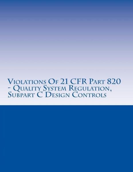 Cover for C Chang · Violations of 21 Cfr Part 820 - Quality System Regulation, Subpart C Design Controls: Warning Letters Issued by U.s. Food and Drug Administration (Pocketbok) (2015)