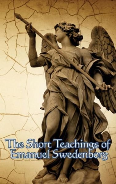 Cover for Emanuel Swedenborg · The Short Teachings of Emanuel Swedenborg (Innbunden bok) (2018)