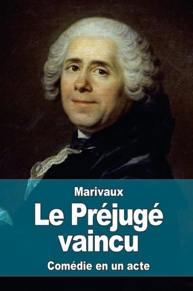 Cover for Pierre Carlet De Chamblain De Marivaux · Le Prejuge Vaincu (Taschenbuch) (2015)