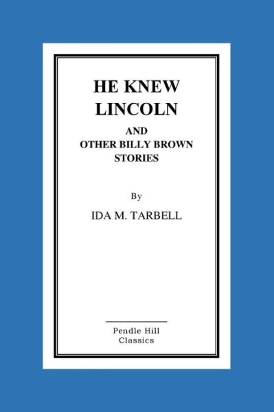 Cover for Ida M Tarbell · He Knew Lincoln and Other Billy Brown Stories (Paperback Book) (2015)