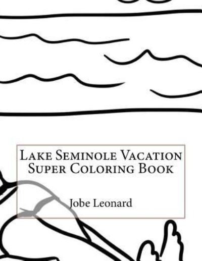 Cover for Jobe Leonard · Lake Seminole Vacation Super Coloring Book (Taschenbuch) (2016)