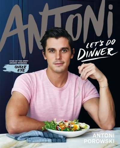 Cover for Antoni Porowski · Let's Do Dinner: From Antoni Porowski, star of Queer Eye (Innbunden bok) (2021)