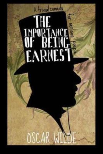 The Importance of Being Earnest A Trivial Comedy for Serious People - Oscar Wilde - Bücher - Createspace Independent Publishing Platf - 9781530555437 - 15. März 2016