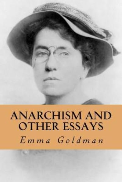 Anarchism and Other Essays - Emma Goldman - Bøker - Createspace Independent Publishing Platf - 9781532720437 - 13. april 2016