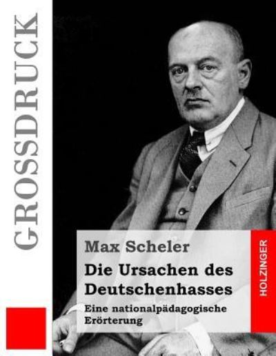 Cover for Max Scheler · Die Ursachen des Deutschenhasses (Grossdruck) (Pocketbok) (2016)