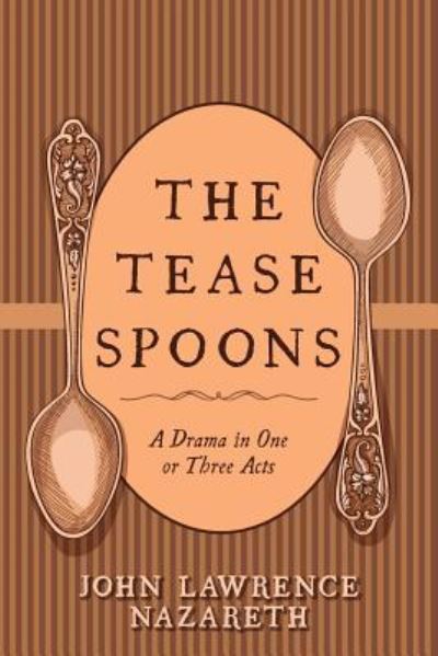 Cover for John Lawrence Nazareth · The Tease Spoons (Paperback Book) (2016)