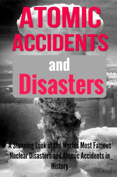 Cover for Teena Dovenhire · Atomic Accidents And Disasters (Paperback Bog) (2016)