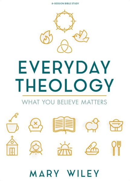 Cover for Mary Wiley · Everyday Theology - Bible Study Book : What You Believe Matters (Paperback Book) (2020)