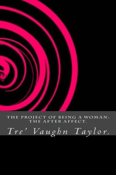 Cover for Tre' Vaughn Taylor · The Project Of Being A Woman (Paperback Bog) (2016)