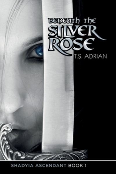 Cover for T S Adrian · Beneath the Silver Rose Book 1 Shadyia Ascendant (Paperback Book) (2016)