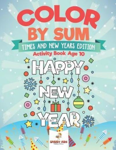 Color by Sum: Times and New Years Edition - Activity Book Age 10 - Speedy Kids - Książki - Speedy Kids - 9781541937437 - 27 listopada 2018