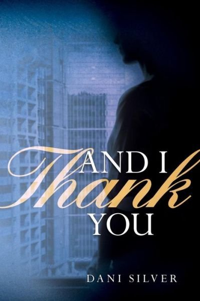 And I Thank You - Dani Silver - Books - Createspace Independent Publishing Platf - 9781542860437 - March 10, 2017