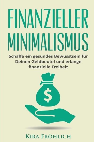 Cover for Kira Frohlich · Finanzieller Minimalismus (Pocketbok) (2017)