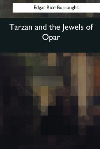 Tarzan and the Jewels of Opar - Edgar Rice Burroughs - Książki - Createspace Independent Publishing Platf - 9781544051437 - 25 marca 2017