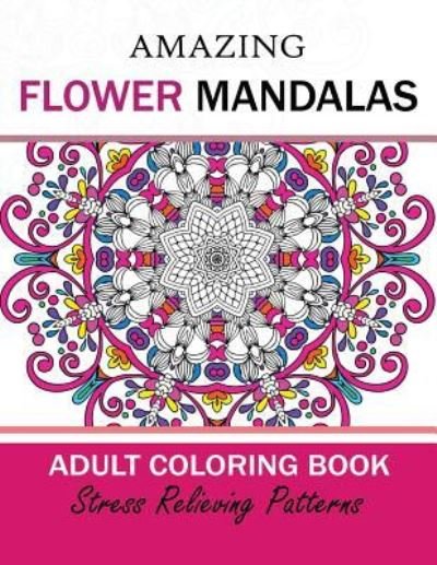Cover for Adult Coloring Book Today · Amazing Flower Mandalas Adult Coloring Book (Pocketbok) (2017)