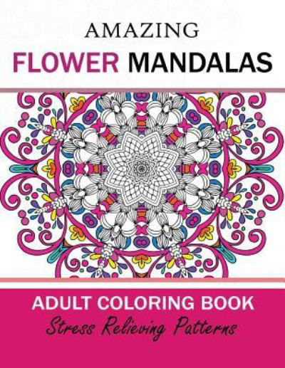 Cover for Adult Coloring Book Today · Amazing Flower Mandalas Adult Coloring Book (Taschenbuch) (2017)